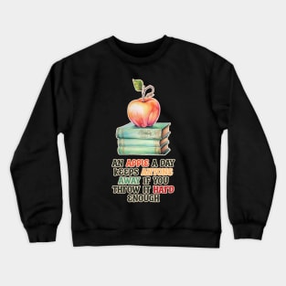 An Apple A Day Keeps Anyone Away Funny Saying Crewneck Sweatshirt